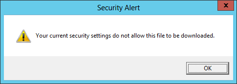 Your current security settings do not allow this file to be downloaded