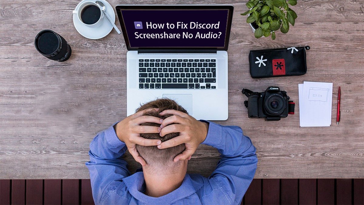 Solved Discord Screen Share Audio Not Working 21 Tips Driver Easy