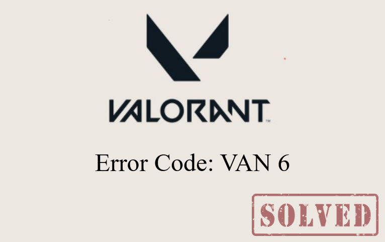 fix VALORANT Error Code VAN 6