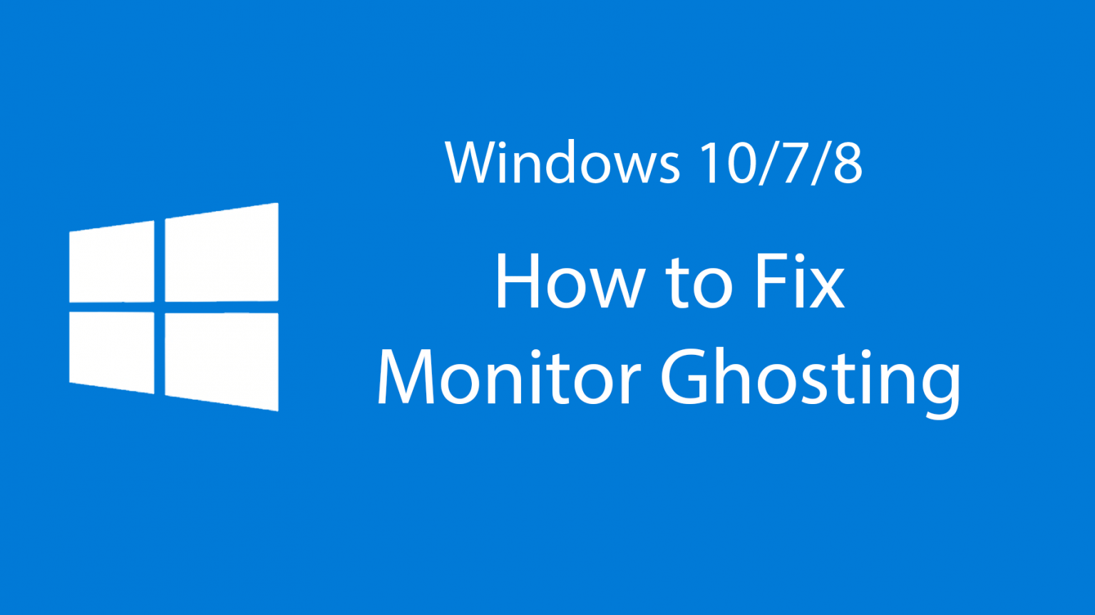 How to Fix Monitor Ghosting 2021 Guide Driver Easy