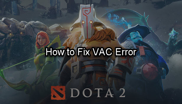 2022 Fix] Dota 2 Vac Error - Driver Easy